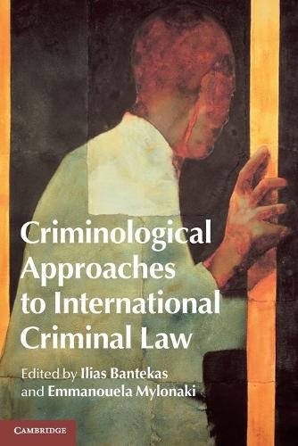 Criminological Approaches to International Criminal Law