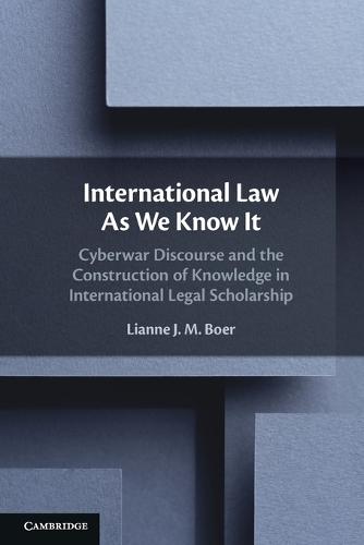International Law As We Know It: Cyberwar Discourse and the Construction of Knowledge in International Legal Scholarship