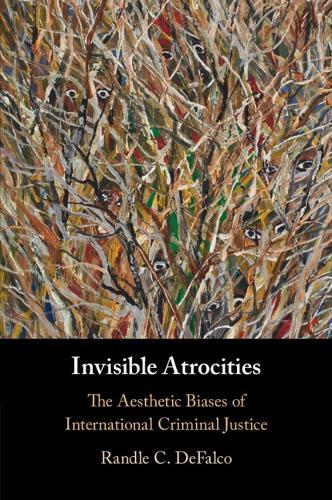 Invisible Atrocities: The Aesthetic Biases of International Criminal Justice