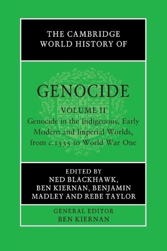 The Cambridge World History of Genocide: Volume 2, Genocide in the Indigenous, Early Modern and Imperial Worlds, from c.1535 to World War One