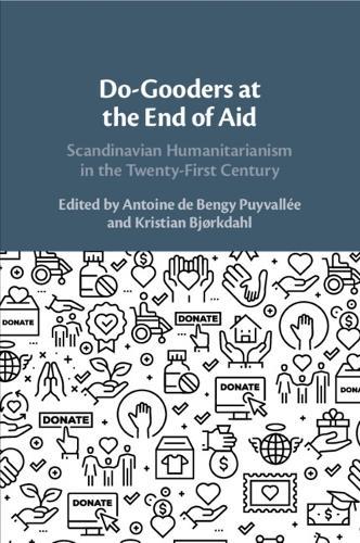 Do-Gooders at the End of Aid: Scandinavian Humanitarianism in the Twenty-First Century