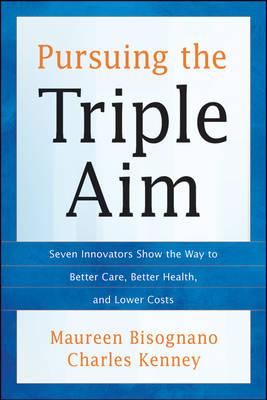 Pursuing the Triple Aim: Seven Innovators Show the Way to Better Care, Better Health, and Lower Costs
