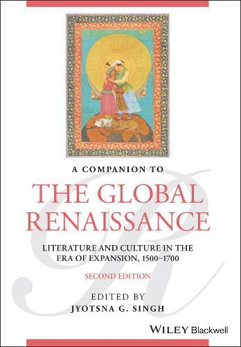 A Companion to the Global Renaissance: Literature and Culture in the Era of Expansion, 1500-1700