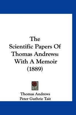 The Scientific Papers of Thomas Andrews: With a Memoir (1889)