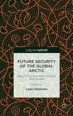 Future Security of the Global Arctic: State Policy, Economic Security and Climate