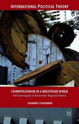 Cosmopolitanism in a Multipolar World: Soft Sovereignty in Democratic Regional Powers