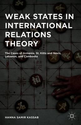 Weak States in International Relations Theory: The Cases of Armenia, St. Kitts and Nevis, Lebanon, and Cambodia