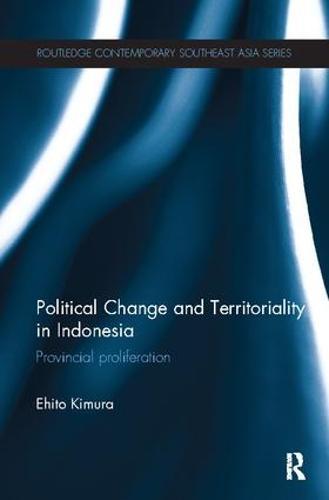 Political Change and Territoriality in Indonesia: Provincial Proliferation