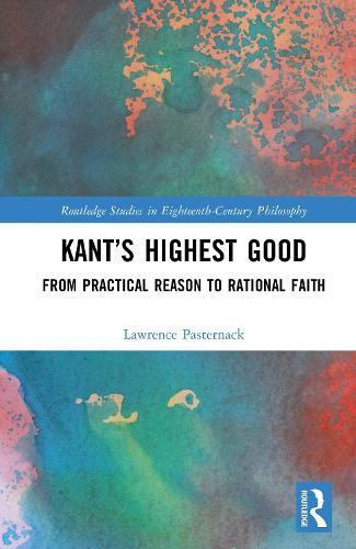 Kant’s Highest Good: From Practical Reason to Rational Faith