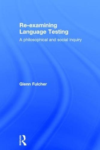 Re-examining Language Testing: A Philosophical and Social Inquiry