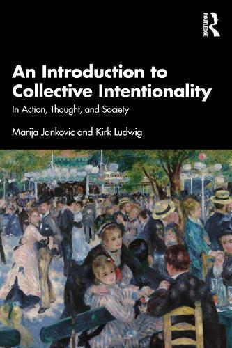 An Introduction to Collective Intentionality: In Action, Thought, and Society