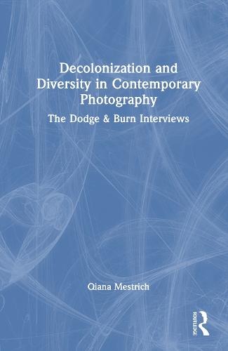 Decolonization and Diversity in Contemporary Photography: The Dodge & Burn Interviews