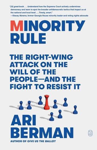 Minority Rule: The Right-Wing Attack on the Will of the People--And the Fight to Resist It