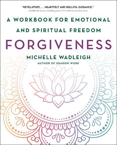 Forgiveness: A Workbook for Emotional and Spiritual Freedom