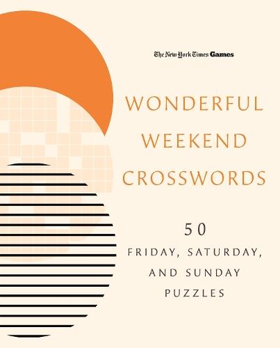New York Times Games Wonderful Weekend Crosswords: 50 Friday, Saturday, and Sunday Puzzles