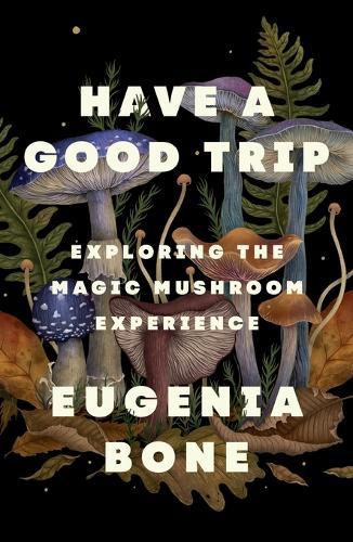Have a Good Trip: Exploring the Magic Mushroom Experience