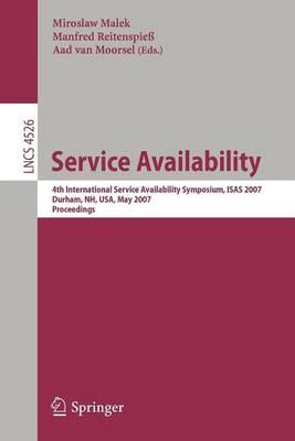 Service Availability: 4th International Service Availability Symposium, Isas 2007 Durham, NH, USA, May 21-22, 2007 Proceedings