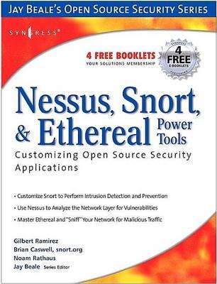 Nessus, Snort, & Ethereal Power Tools Customizing Open Source Security Applications