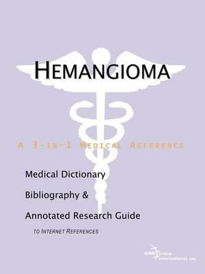 Hemangioma: A Medical Dictionary, Bibliography, and Annotated Research Guide to Internet References