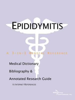 Epididymitis: A Medical Dictionary, Bibliography, and Annotated Research Guide to Internet References