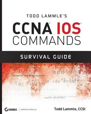 Todd Lammle's CCNA IOS Commands Survival Guide