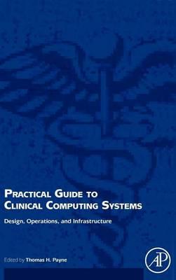 Practical Guide to Clinical Computing Systems