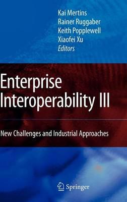 Enterprise Interoperability III: New Challenges and Industrial Approaches