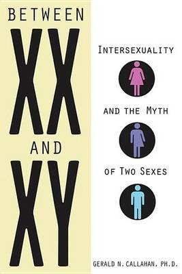 Between XX and Xy: Intersexuality and the Myth of Two Sexes