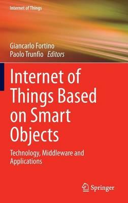 Internet of Things Based on Smart Objects: Technology, Middleware and Applications
