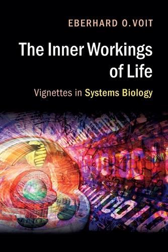 The Inner Workings of Life: Vignettes in Systems Biology