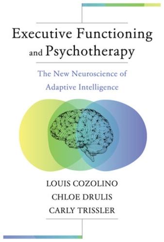 Executive Functioning and Psychotherapy: The New Neuroscience of Adaptive Intelligence