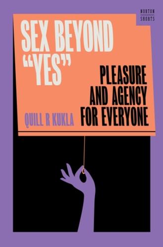 Sex Beyond ""Yes"": Pleasure and Agency for Everyone