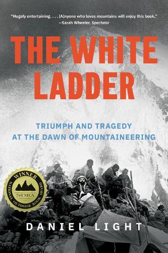 The White Ladder: Triumph and Tragedy at the Dawn of Mountaineering
