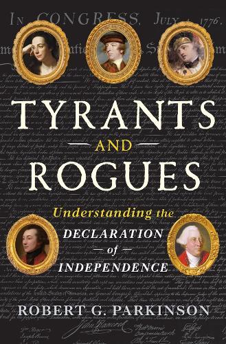 Tyrants and Rogues: Understanding the Declaration of Independence