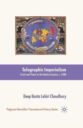 Telegraphic Imperialism: Crisis and Panic in the Indian Empire, c.1830-1920