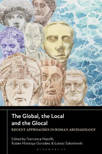 The Global, the Local and the Glocal: Recent Approaches in Roman Archaeology