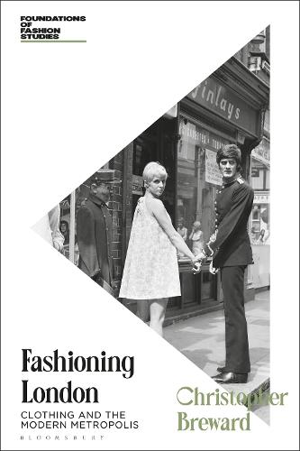 Fashioning London: Clothing and the Modern Metropolis