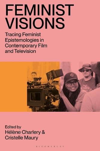 Feminist Visions: Tracing Feminist Epistemologies in Contemporary Film and Television