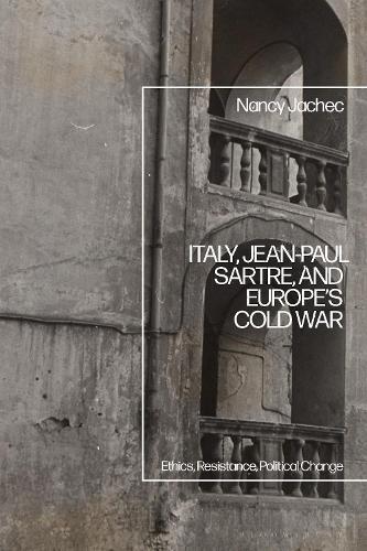 Italy, Jean-Paul Sartre, and Europe’s Cold War: Ethics, Resistance, Political Change
