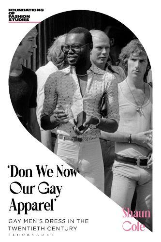 Don We Now Our Gay Apparel: Gay Men's Dress in the Twentieth Century