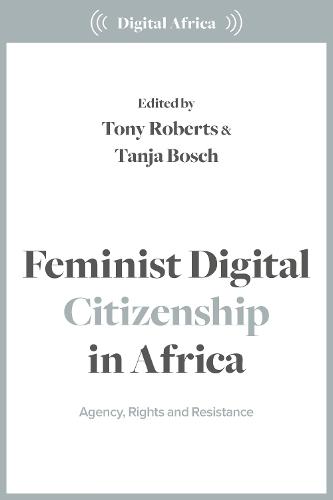 Feminist Digital Citizenship in Africa: Agency, Rights and Resistance