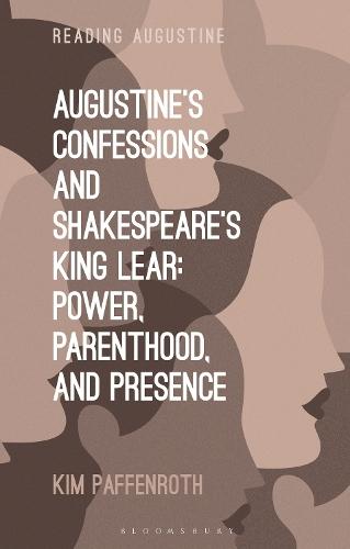 Augustine’s Confessions and Shakespeare’s King Lear: Power, Parenthood, and Presence