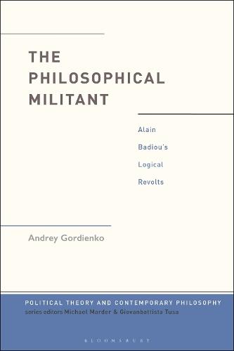 The Philosophical Militant: Alain Badiou's Logical Revolts