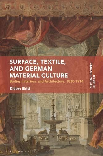 Surface, Textile, and German Material Culture: Bodies, Interiors, and Architecture, 1830-1914