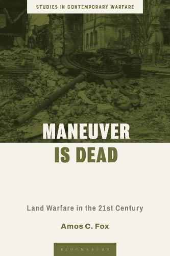 Maneuver is Dead: Land Warfare in the Twenty-First Century