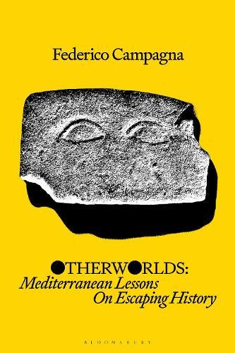 Otherworlds: Mediterranean Lessons On Escaping History