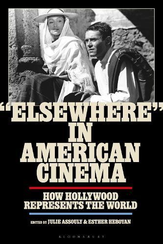 ""Elsewhere"" in American Cinema: How Hollywood Represents the World