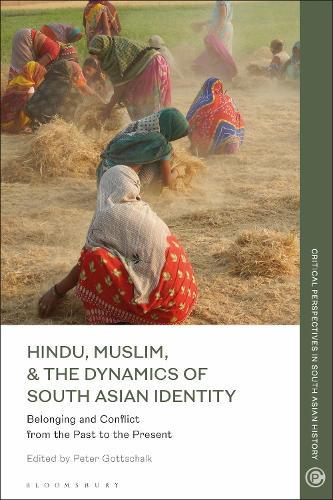 Hindu, Muslim, & the Dynamics of Identity in South Asia: Belonging and Conflict from the Past to the Present