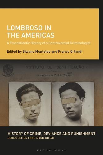 Lombroso in the Americas: A Transatlantic History of a Controversial Criminologist