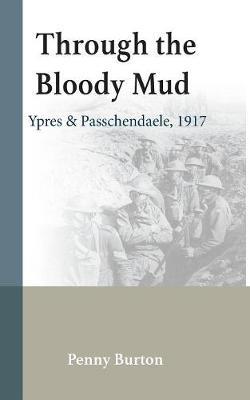 Through the Bloody Mud: Passchendaele 1917